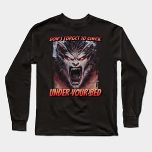 Don't Forget To Check Under Your Bed Long Sleeve T-Shirt